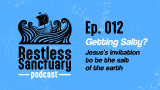 Restless Sanctuary Ep. 012: Getting salty?