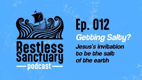 Restless Sanctuary Ep. 012: Getting salty?