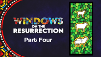 Windows on the Resurrection - Part Four