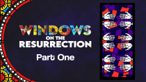 Windows on the Resurrection - Part One