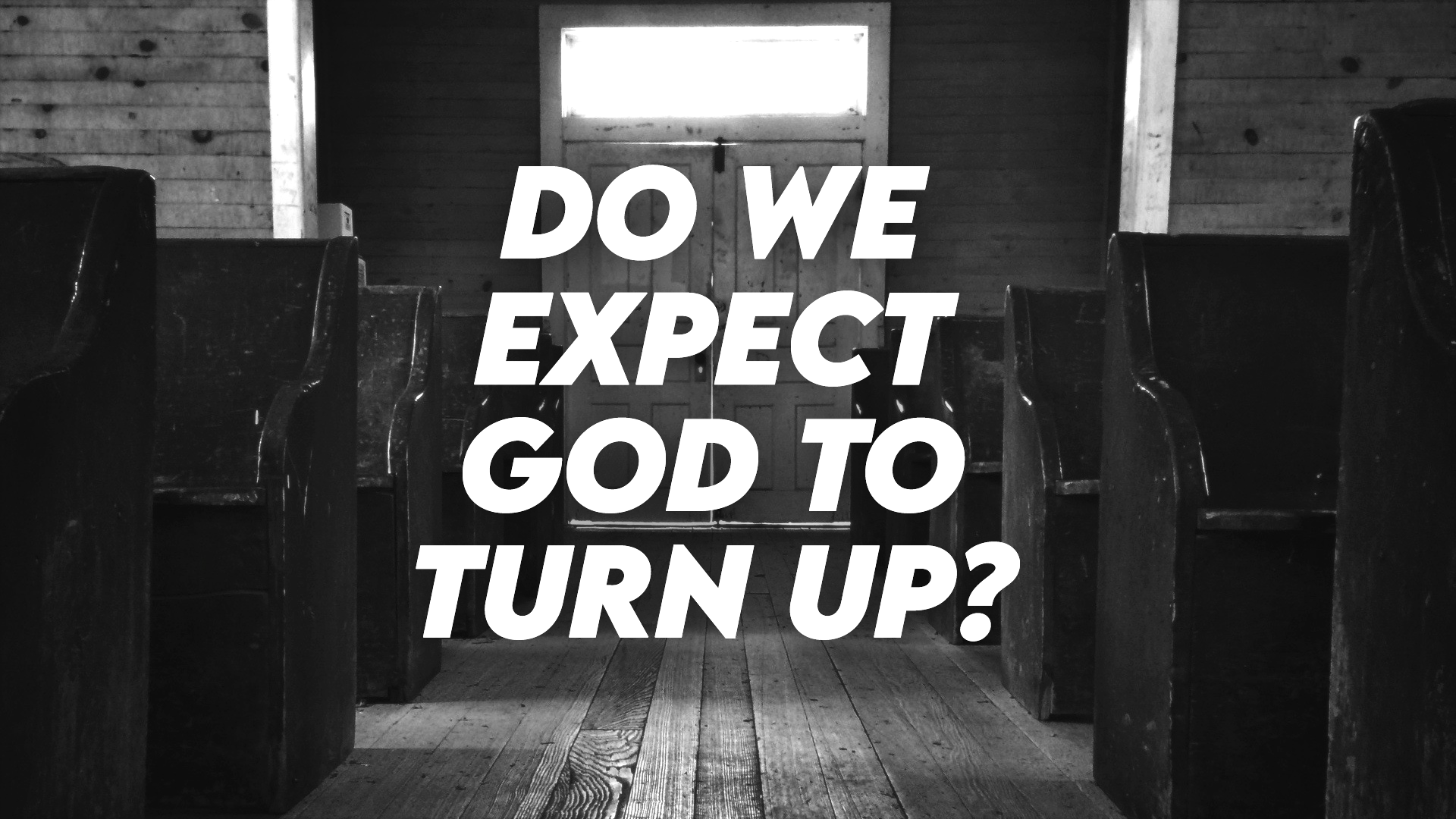 Do we expect God to turn up? (Part 2)